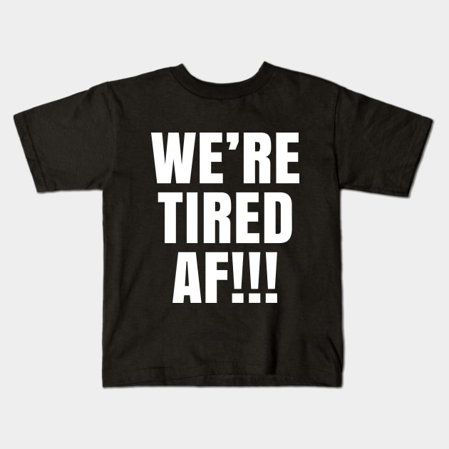 We're Tired AF!!!, Black Lives Matter, Justice for George Floyd Kids T-Shirt by UrbanLifeApparel